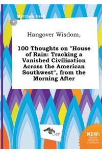 Hangover Wisdom, 100 Thoughts on House of Rain