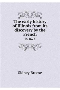 The Early History of Illinois from Its Discovery by the French in 1673