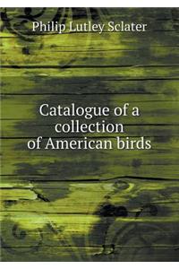 Catalogue of a Collection of American Birds
