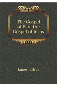 The Gospel of Paul the Gospel of Jesus