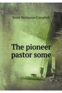 The Pioneer Pastor Some