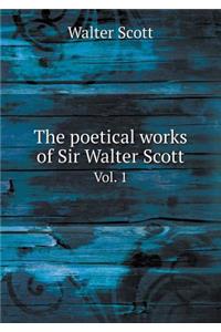 The Poetical Works of Sir Walter Scott Vol. 1