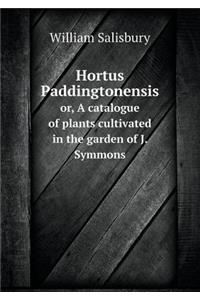 Hortus Paddingtonensis Or, a Catalogue of Plants Cultivated in the Garden of J. Symmons