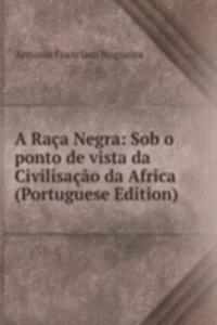 Raca Negra: Sob o ponto de vista da Civilisacao da Africa (Portuguese Edition)