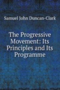 Progressive Movement: Its Principles and Its Programme