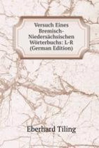 Versuch Eines Bremisch-Niedersachsischen Worterbuchs: L-R (German Edition)