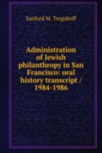 Administration of Jewish philanthropy in San Francisco: oral history transcript / 1984-1986