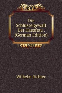 Die Schlusselgewalt Der Hausfrau . (German Edition)