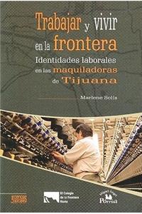 Trabajar y Vivir En La Frontera.