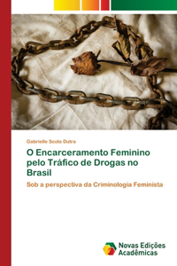 O Encarceramento Feminino pelo Tráfico de Drogas no Brasil
