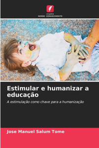 Estimular e humanizar a educação