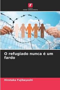 O refugiado nunca é um fardo