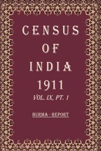 Census Of India 1911: Burma - Tables Volume Book 15 Vol. IX, Pt. 2 [Hardcover]