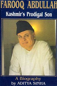 Farooq Abdullah: Kashmir's Prodigal Son - A Biography