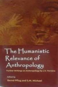 The Humanistic Relevance Of Anthropology Further Writings On Anthropology [Hardcover]