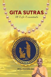 GITA SUTRAS - 18 Essentials for Lifes Journey