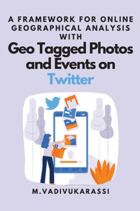 A Framework for Online Geographical Analysis With Geo Tagged Photos and Events on Twitter