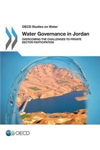 Water Governance in Jordan Overcoming the Challenges to Private Sector Participation