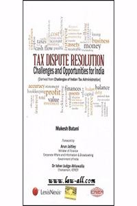 Tax Dispute Resolution - Challenges and Opportunities in India