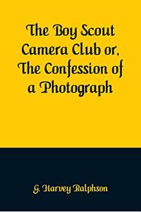 Boy Scout Camera Club or, The Confession of a Photograph