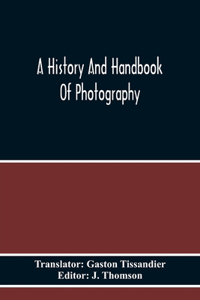 History And Handbook Of Photography