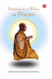 Petitions on a Whim a Prayer | Siddharth savyasachi Malu