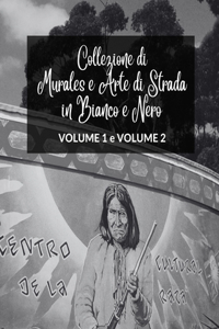 Collezione di Murales e Arte di Strada in Bianco e Nero - Volumi 1 e 2