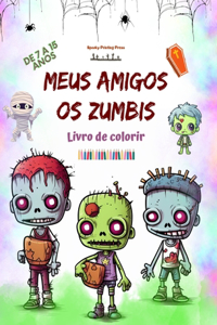Meus amigos os zumbis Livro de colorir Cenas de zumbis fascinantes e criativas para crianças de 7 a 15 anos