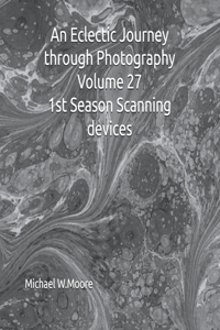 An Eclectic Journey through Photography Volume 27 1st Season Scanning devices