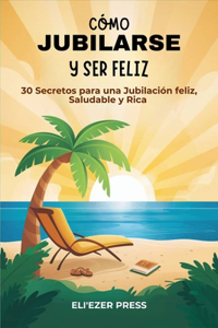 Cómo Jubilarse y ser Feliz