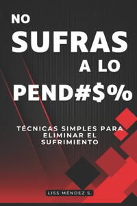 Deja de sufrir a lo Pend#$%