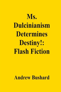 Ms. Dulcinianism Determines Destiny!