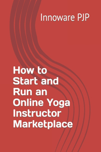 How to Start and Run an Online Yoga Instructor Marketplace