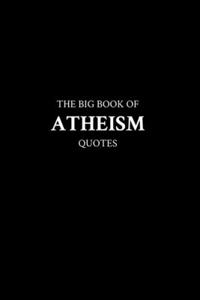 Big Book of Atheism Quotes