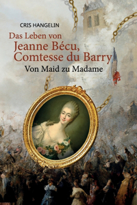 Das Leben von Jeanne Bécu, Comtesse du Barry Von Maid zu Madame