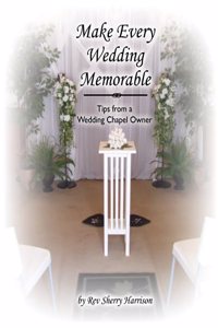 Make Every Wedding Memorable: Tips from a Wedding Chapel Owner