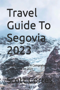 Travel Guide To Segovia 2023