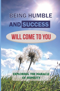 Being Humble And Success Will Come To You