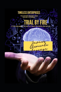 Trial by Fire, If You Are about to Give Up, Read This Book and Get Up!