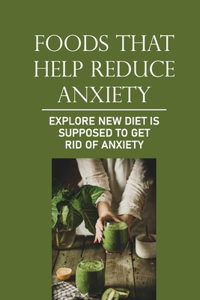 Foods That Help Reduce Anxiety