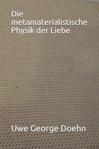 Die metamaterialistische Physik der Liebe