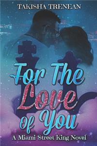 For The Love Of You: A Miami Street King Novel