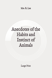Anecdotes of the Habits and Instinct of Animals