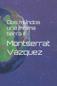 Dos mundos una misma tierra II