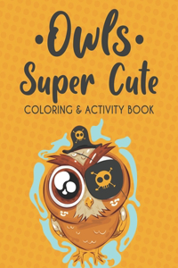 Owls Super Cute Coloring & Activity Book