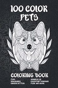 100 Color Pets - Coloring Book - Pugs, Khaomanee, English Setters, Javanese or Colorpoint Longhair, Pulik, and more