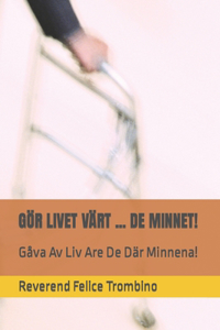 Gör Livet Värt ... de Minnet!