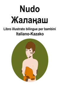 Italiano-Kazako Nudo / Жалаңаш Libro illustrato bilingue per bambini