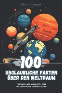 100 Unglaubliche Fakten über den Weltraum