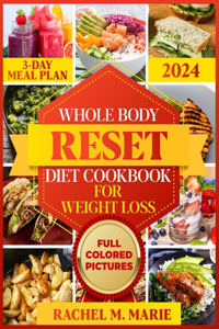 Whole Body Reset Diet Cookbook For Weight Loss 2024